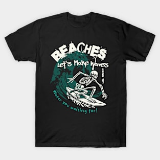 Water You Wating For Beaches Let's Make Waves Skeleton Surf T-Shirt